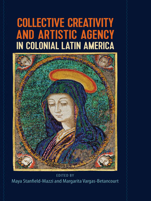 cover image of Collective Creativity and Artistic Agency in Colonial Latin America